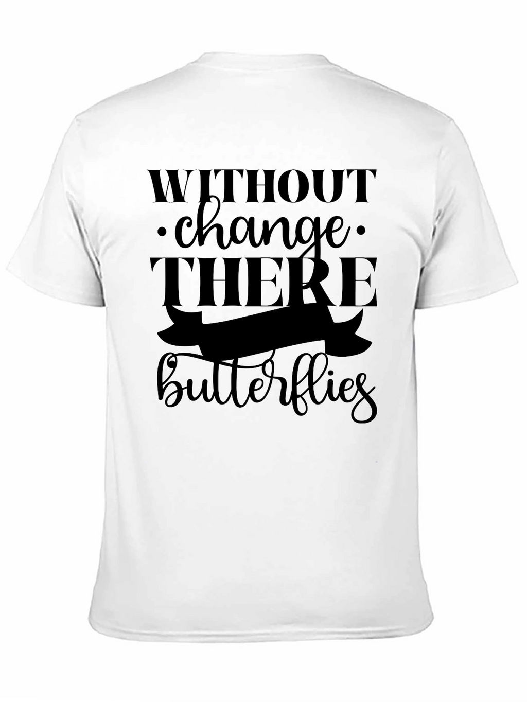 Without Change There are No Butterflies Black T-Shirt