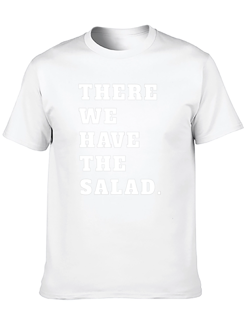 There We Have the Salad T-Shirt
