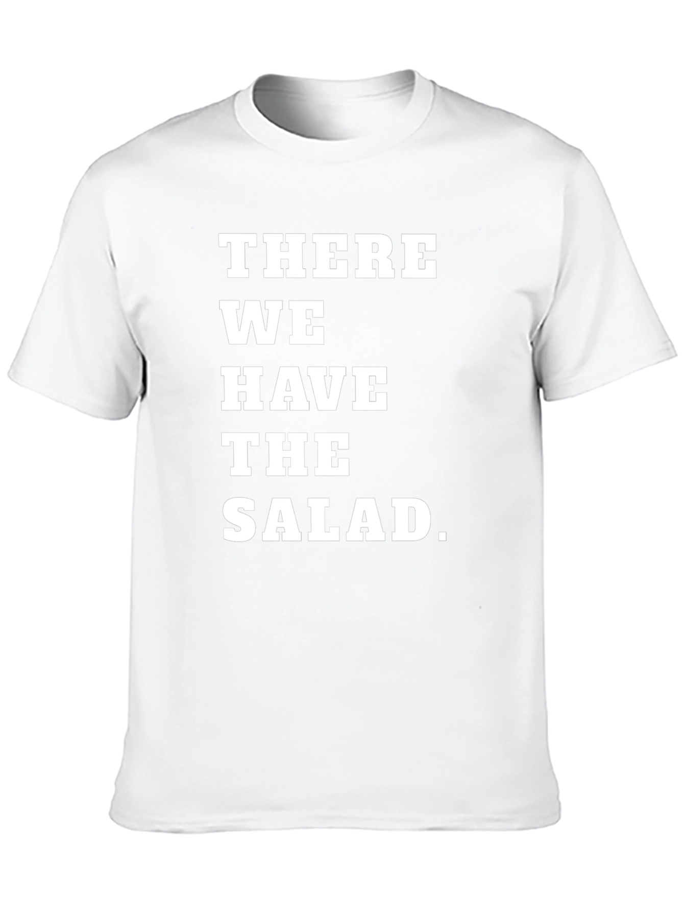 There We Have the Salad T-Shirt