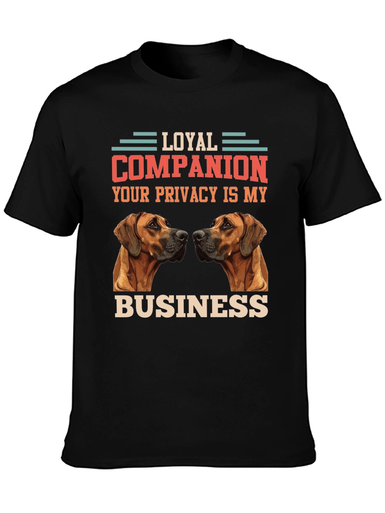 Loyal Companion Dog T-Shirt - Privacy is My Business