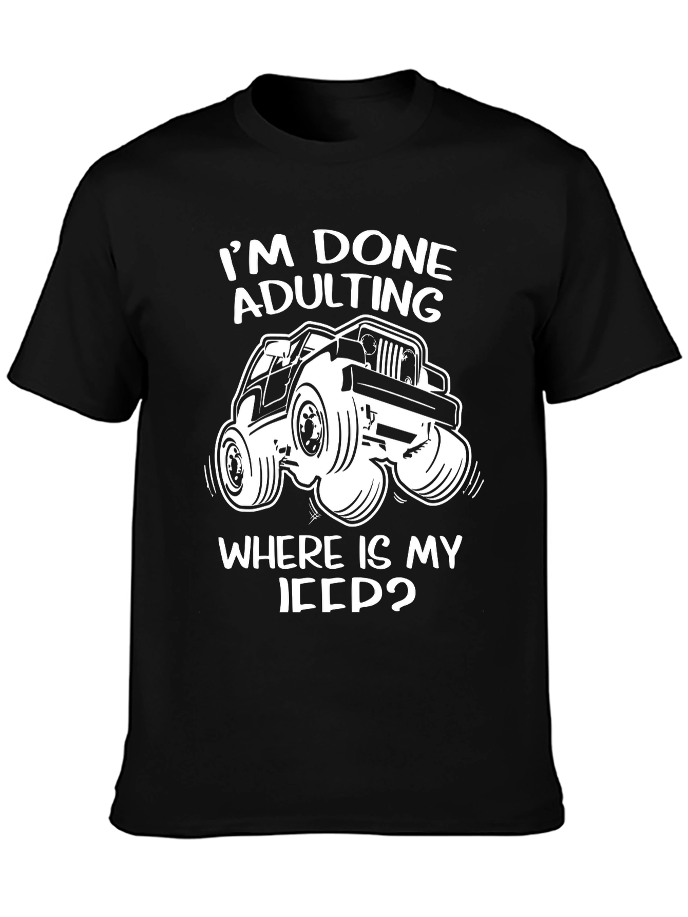 Im Done Adulting Wheres My Jeep T-Shirt