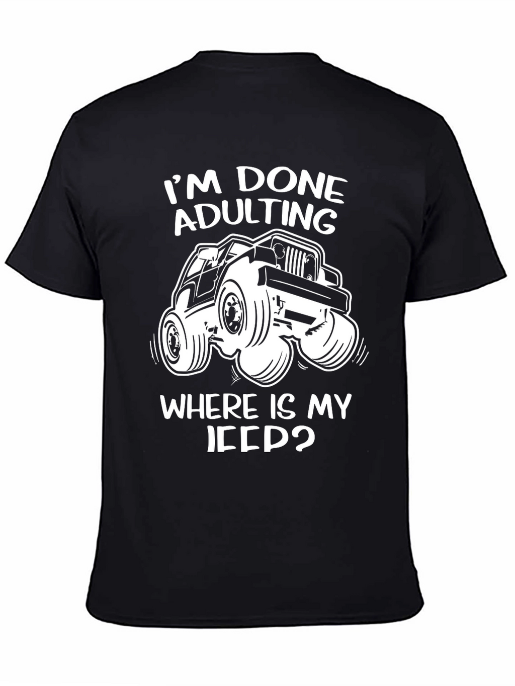 Im Done Adulting Wheres My Jeep T-Shirt
