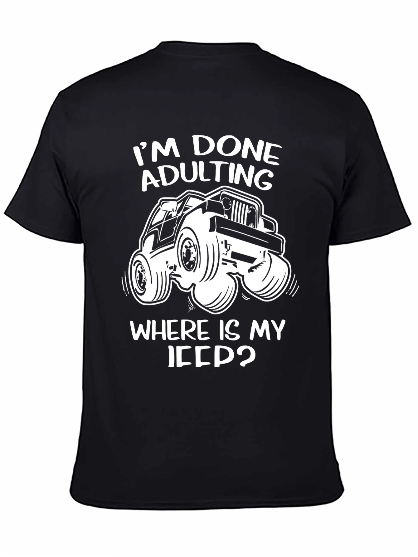 Im Done Adulting Wheres My Jeep T-Shirt