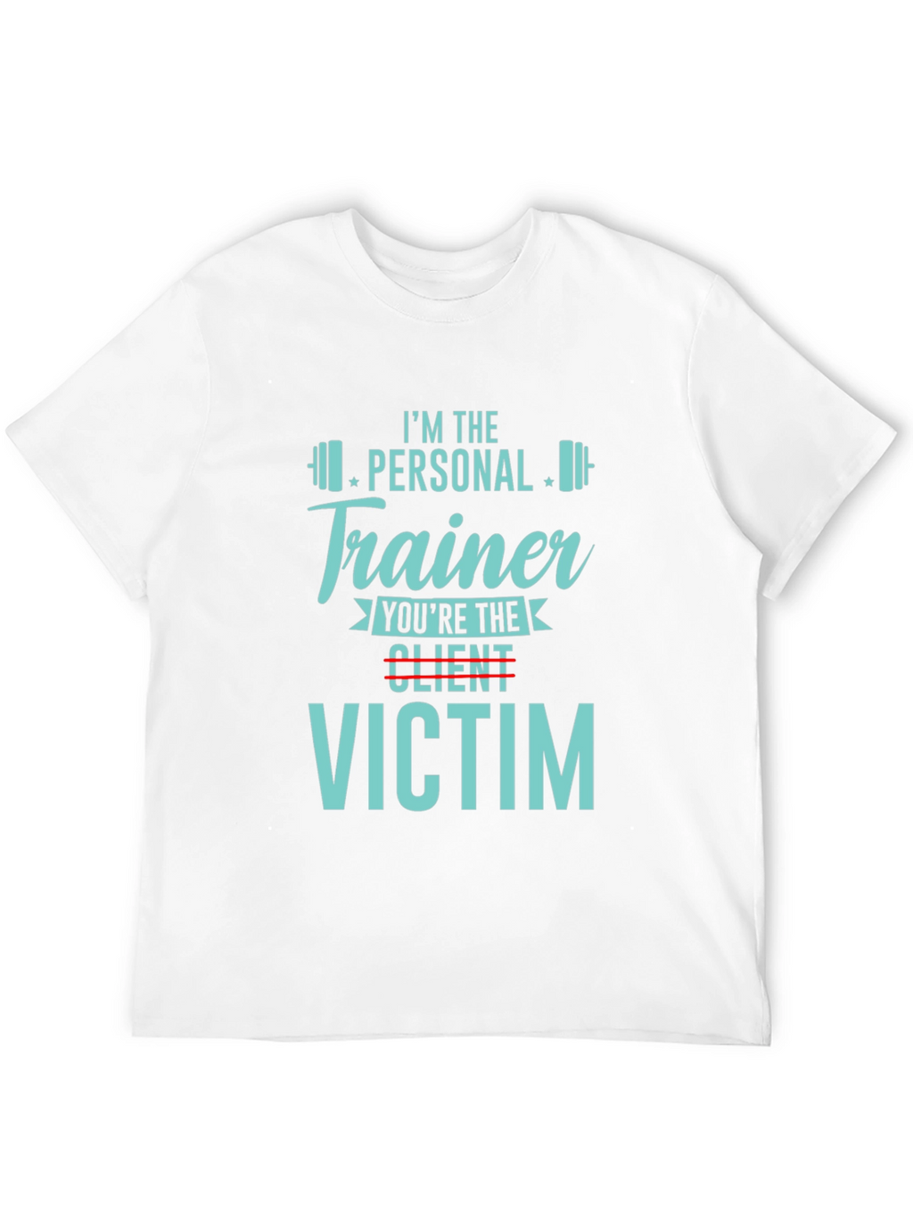 Personal Trainer Victim T-Shirt - Gym Workout Apparel