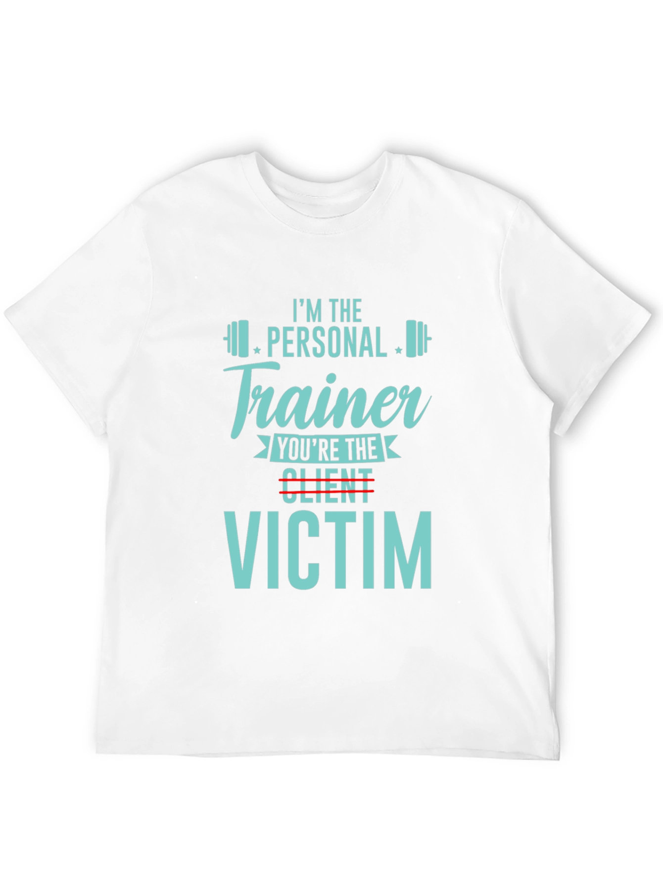 Personal Trainer Victim T-Shirt - Gym Workout Apparel