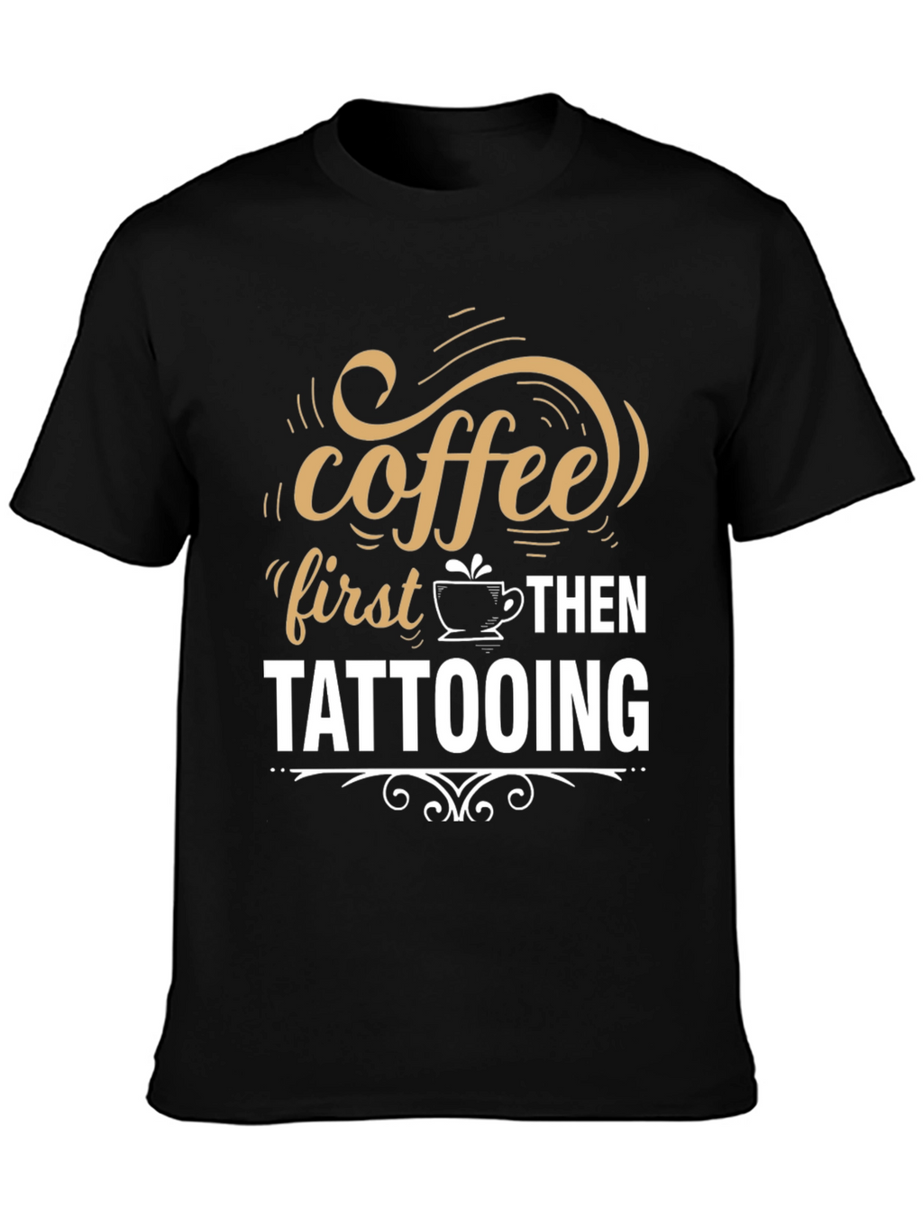 Coffee First Then Tattooing Graphic T-Shirt