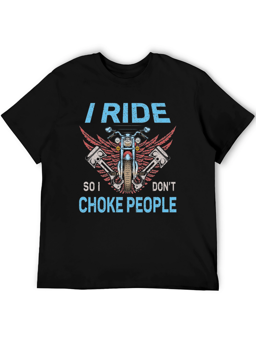 I Ride So I Dont Choke People Biker T-Shirt