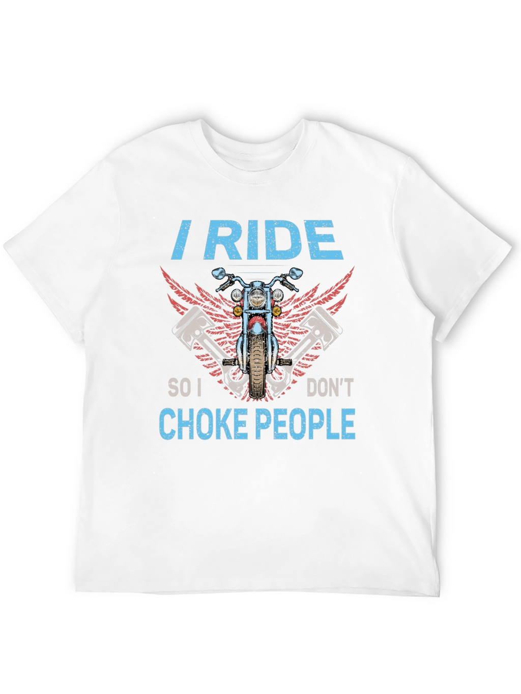 I Ride So I Dont Choke People Biker T-Shirt