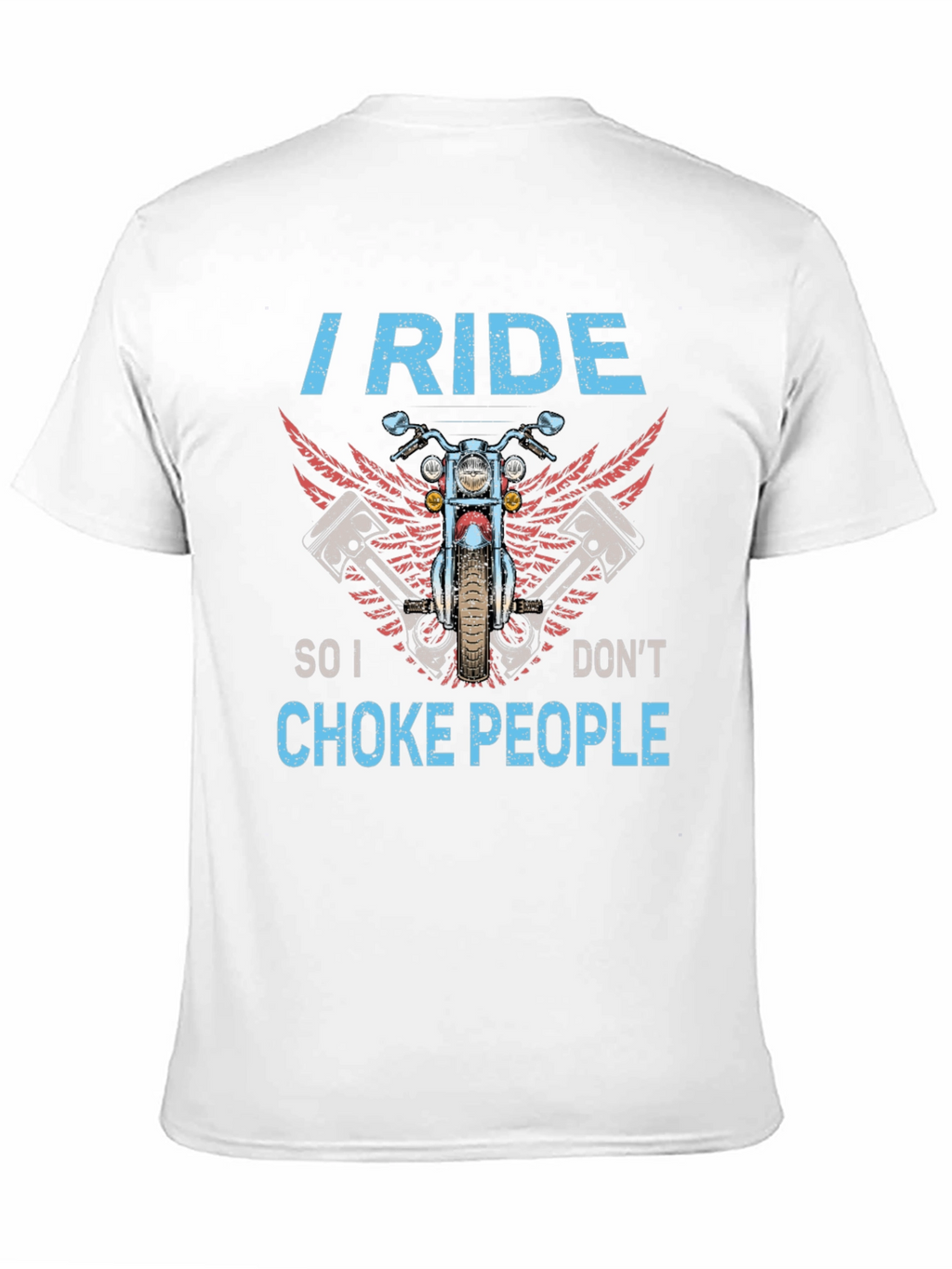 I Ride So I Dont Choke People Biker T-Shirt