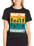 What The Fucculent T-Shirt - Plant Lover Tee