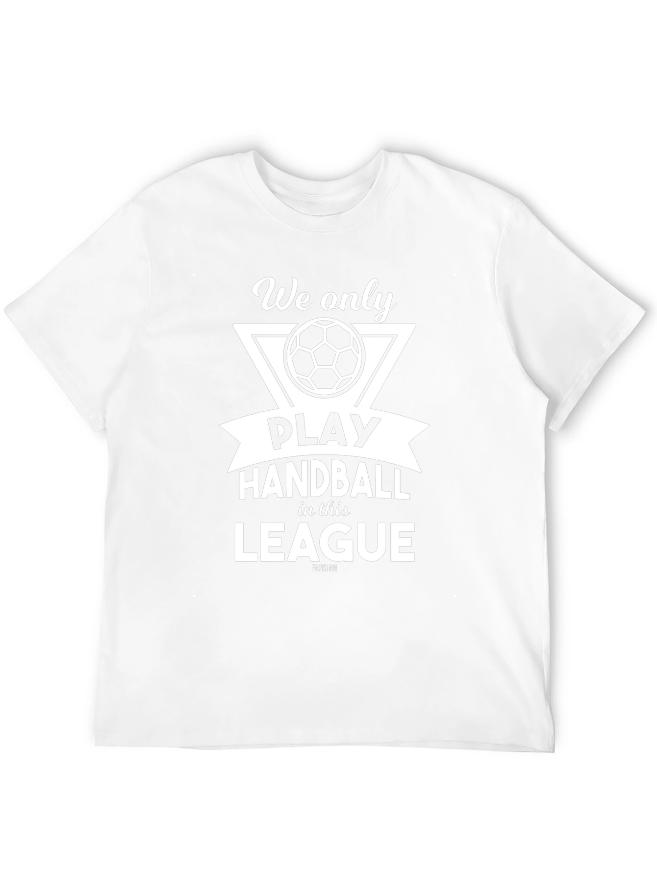 Handball League T-Shirt - We Only Play Handball Design