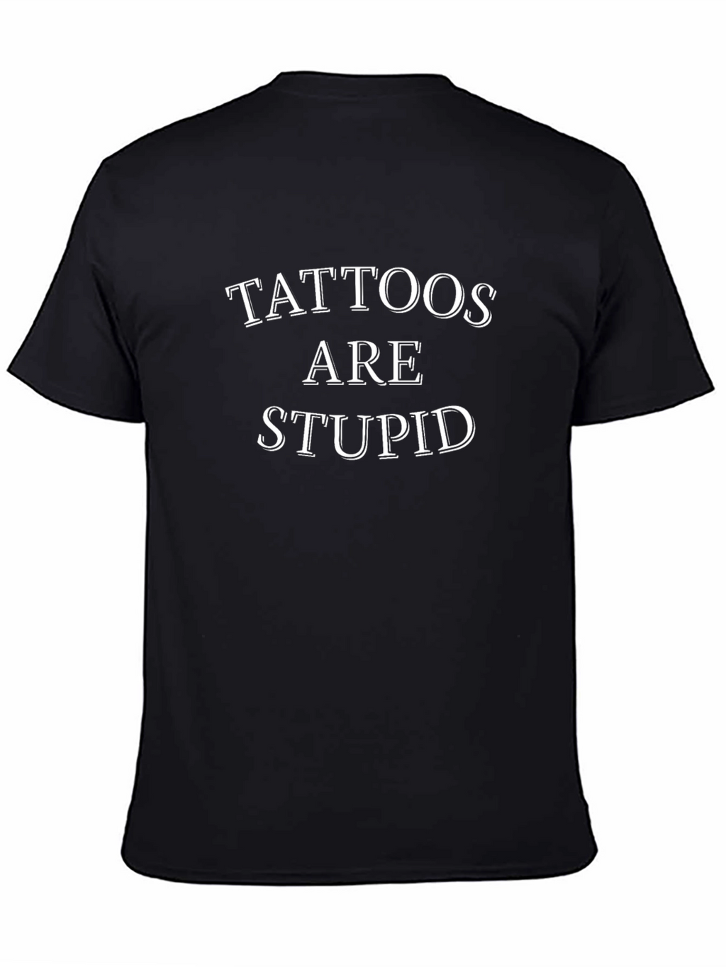 Tattoos Are Stupid Graphic Tee - Anti-Tattoo Humor
