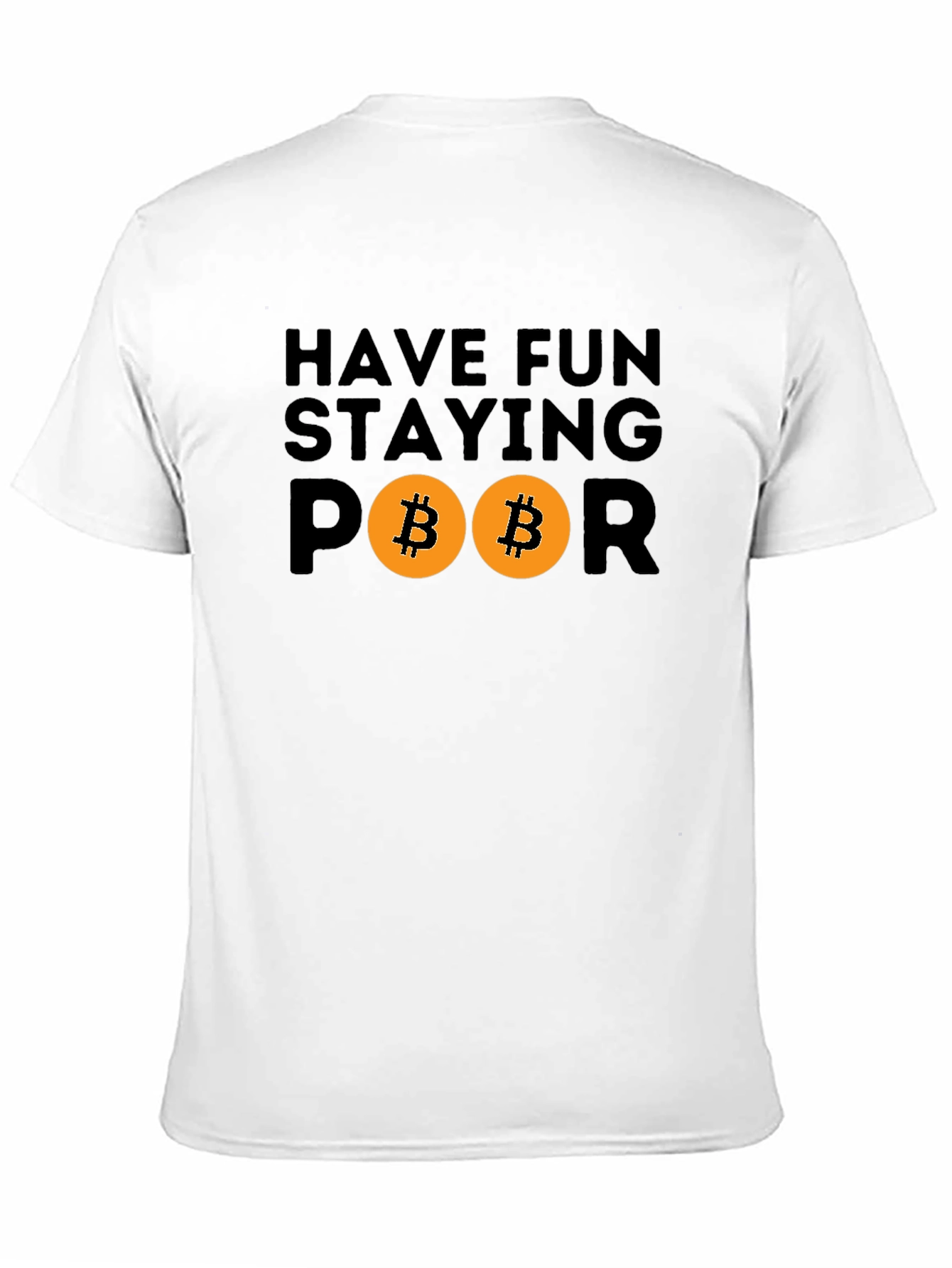 Have Fun Staying Poor Bitcoin T-Shirt