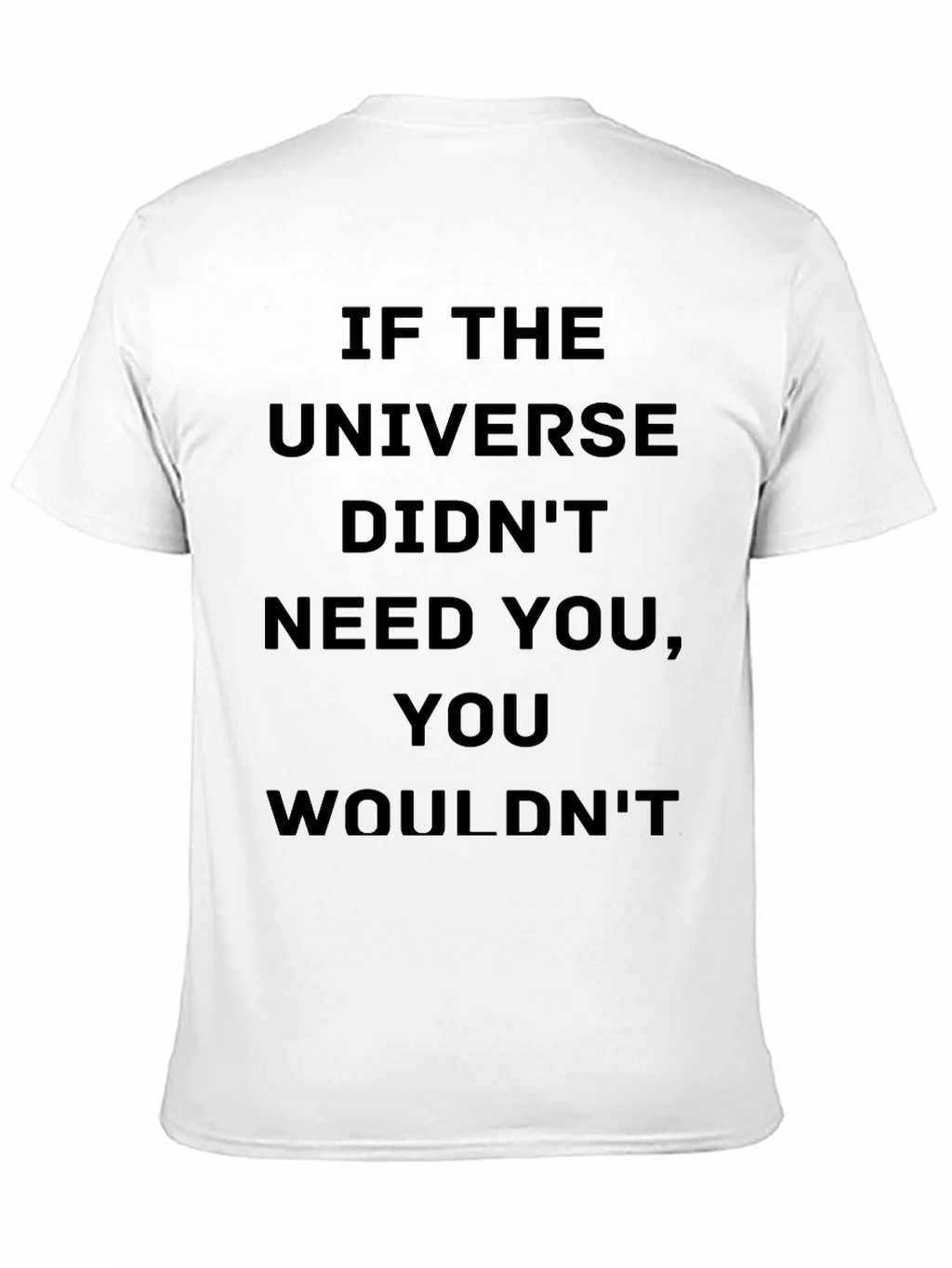 Motivational Universe T-Shirt: You Are Needed