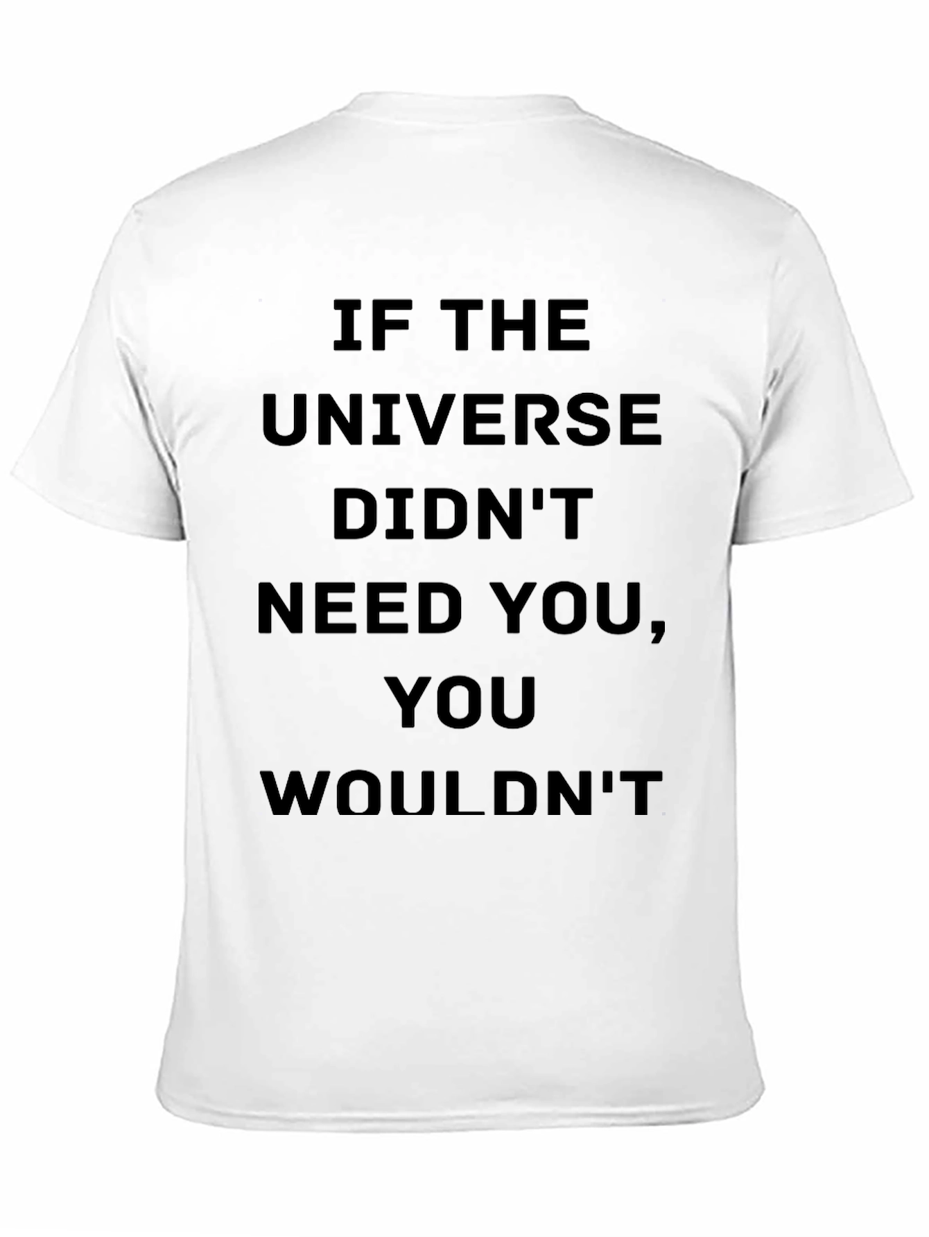 Motivational Universe T-Shirt: You Are Needed