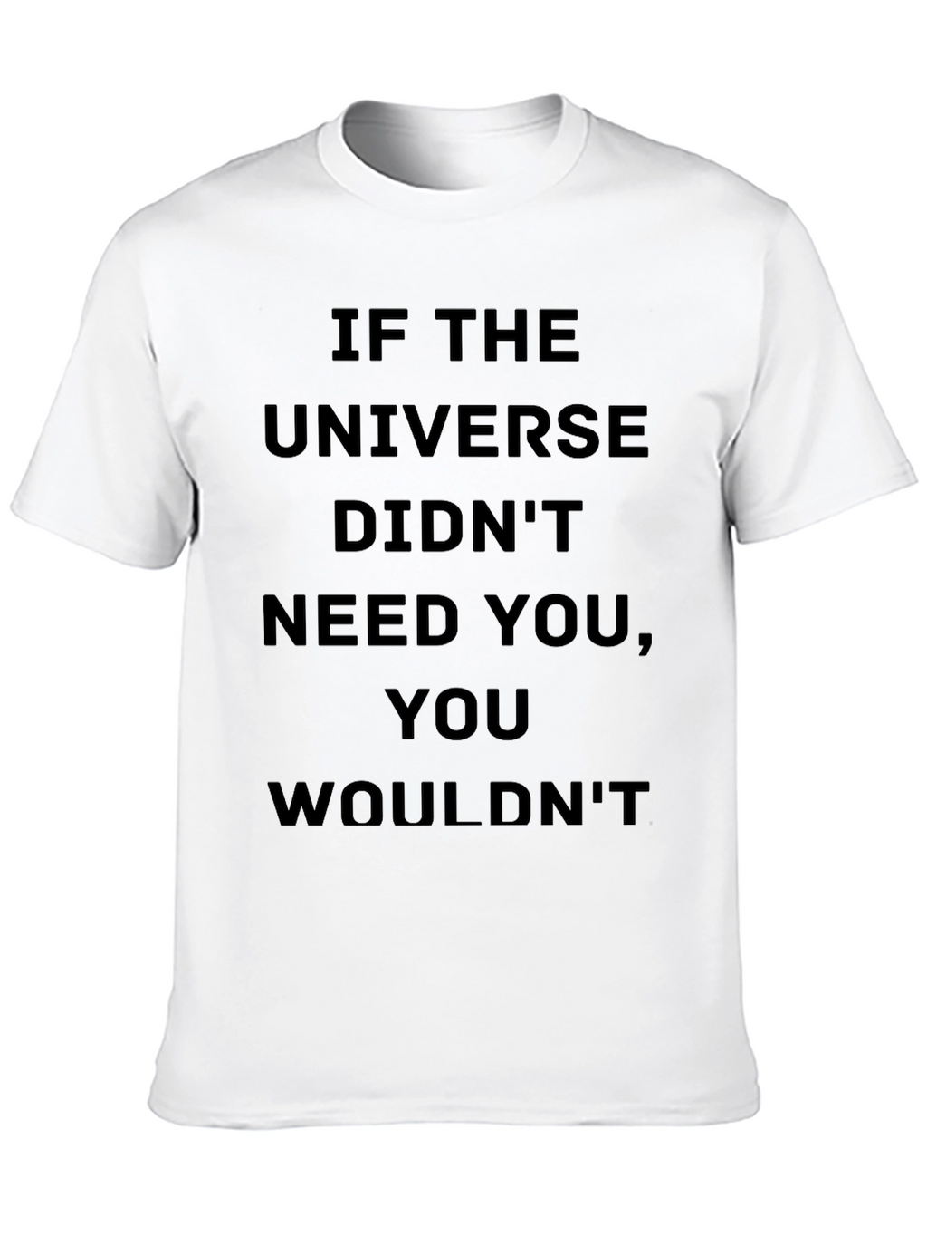 Motivational Universe T-Shirt: You Are Needed
