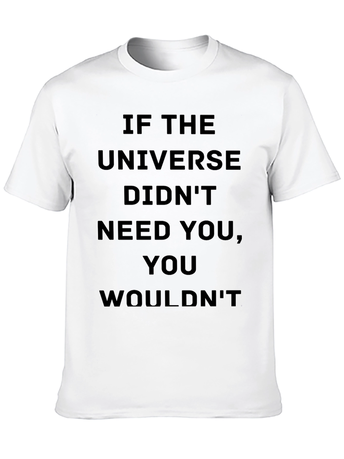 Motivational Universe T-Shirt: You Are Needed