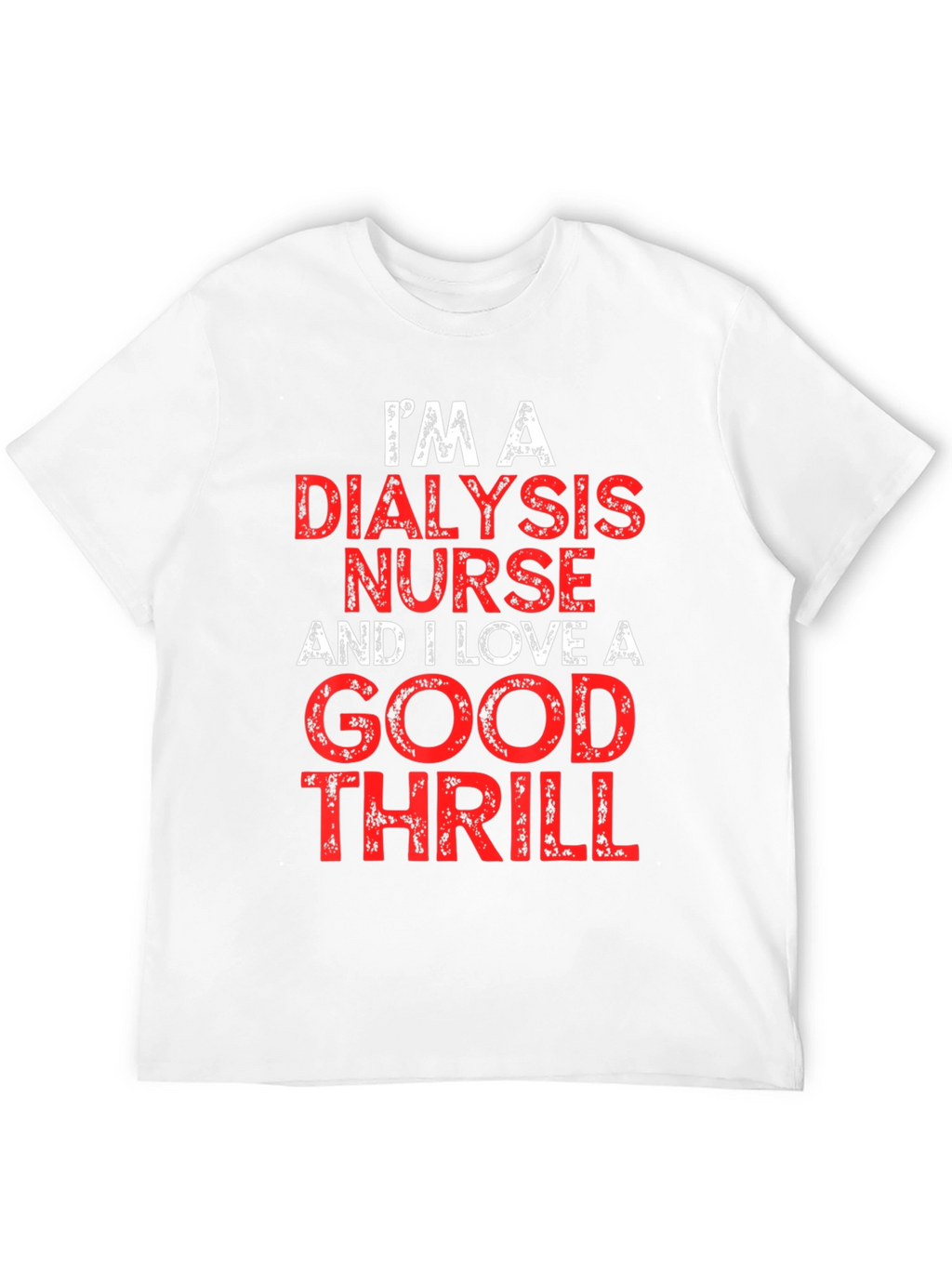 Dialysis Nurse Thrill T-Shirt
