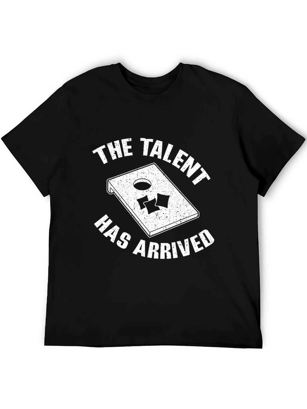 The Talent Has Arrived Cornhole T-Shirt
