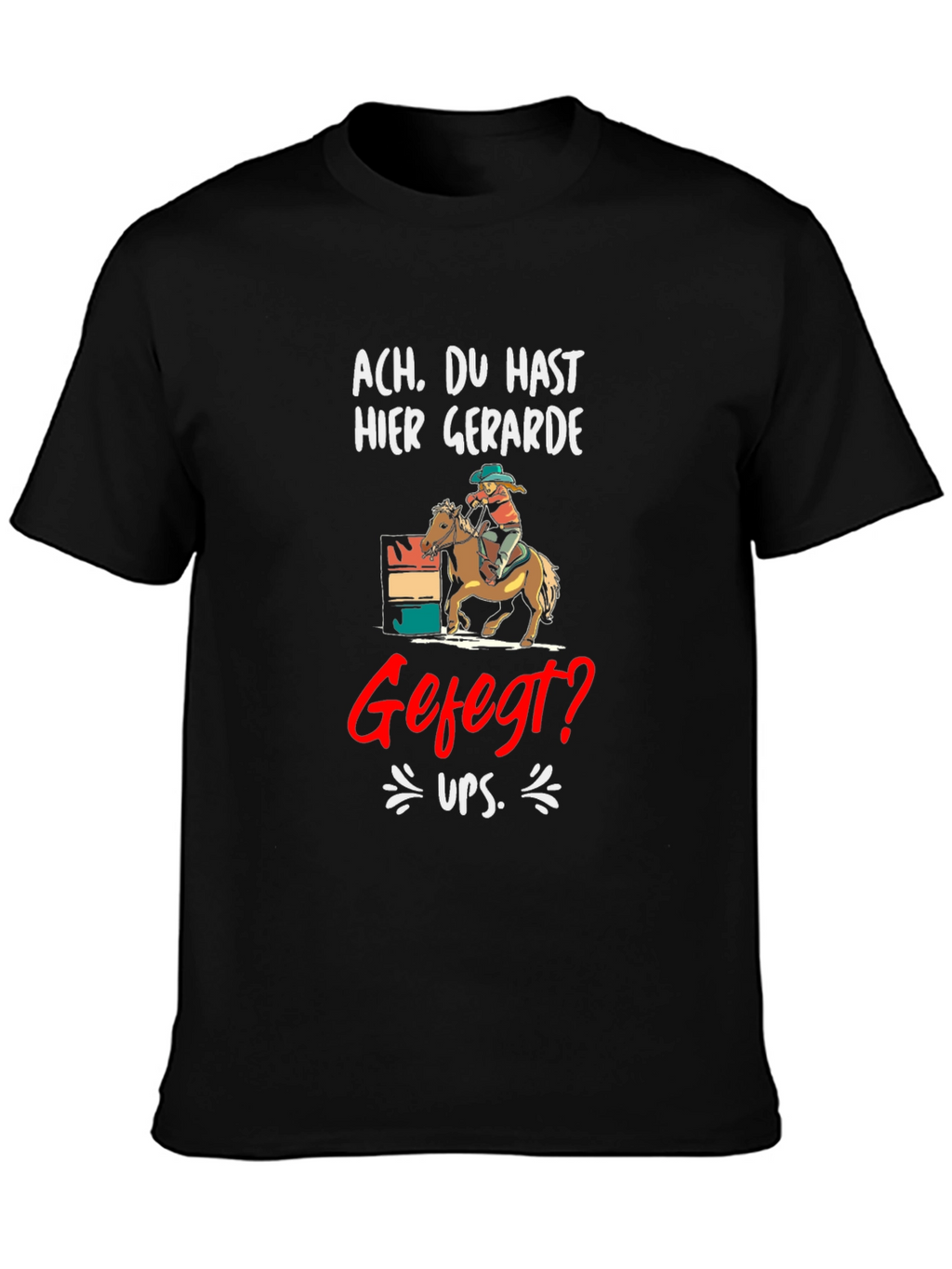 Ach. Du Hast Hier Gerade Gefegt? T-Shirt