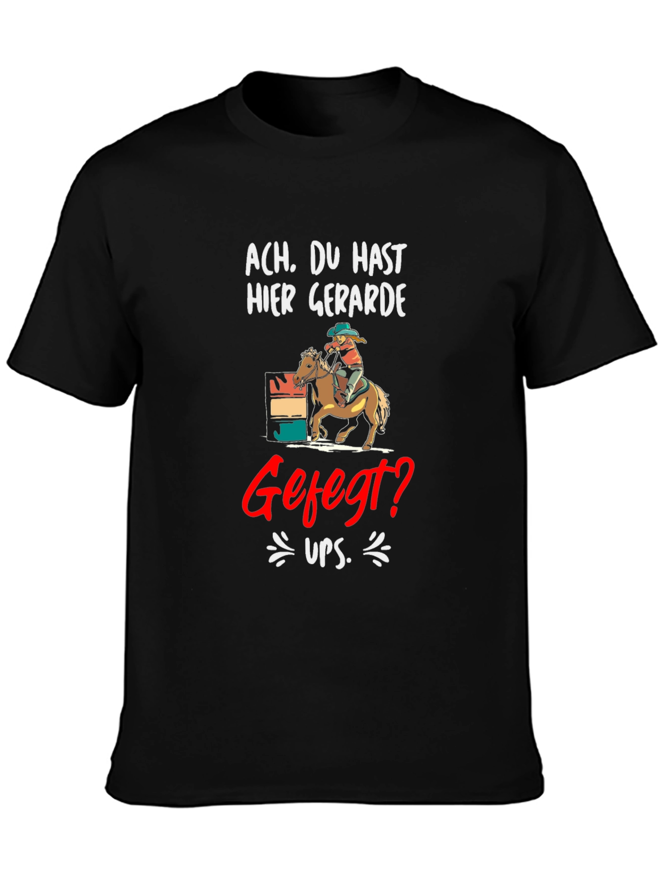 Ach. Du Hast Hier Gerade Gefegt? T-Shirt
