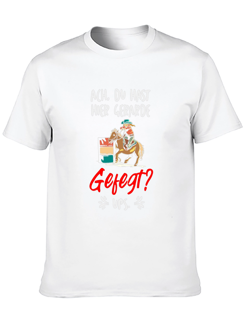 Ach. Du Hast Hier Gerade Gefegt? T-Shirt