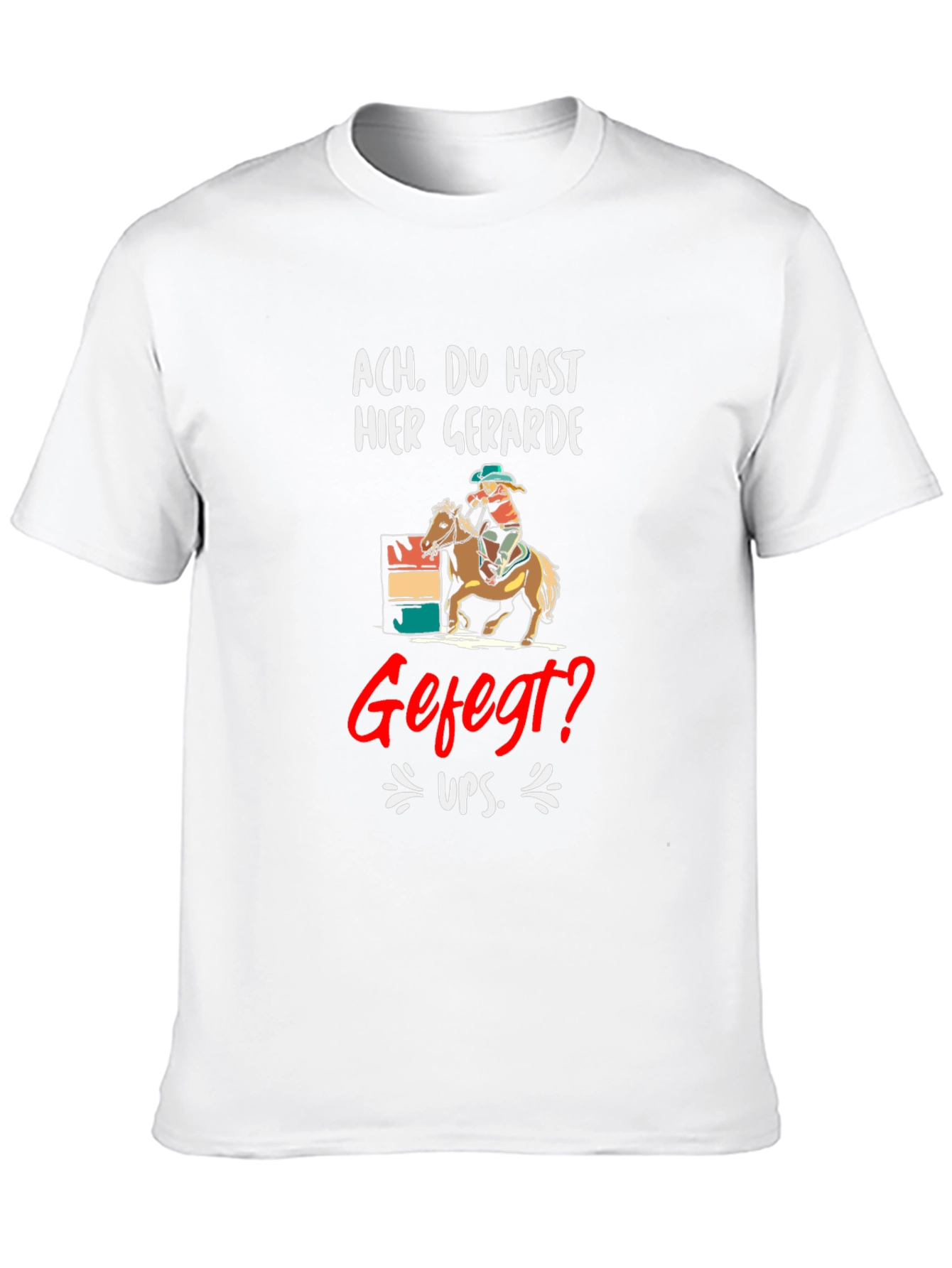 Ach. Du Hast Hier Gerade Gefegt? T-Shirt