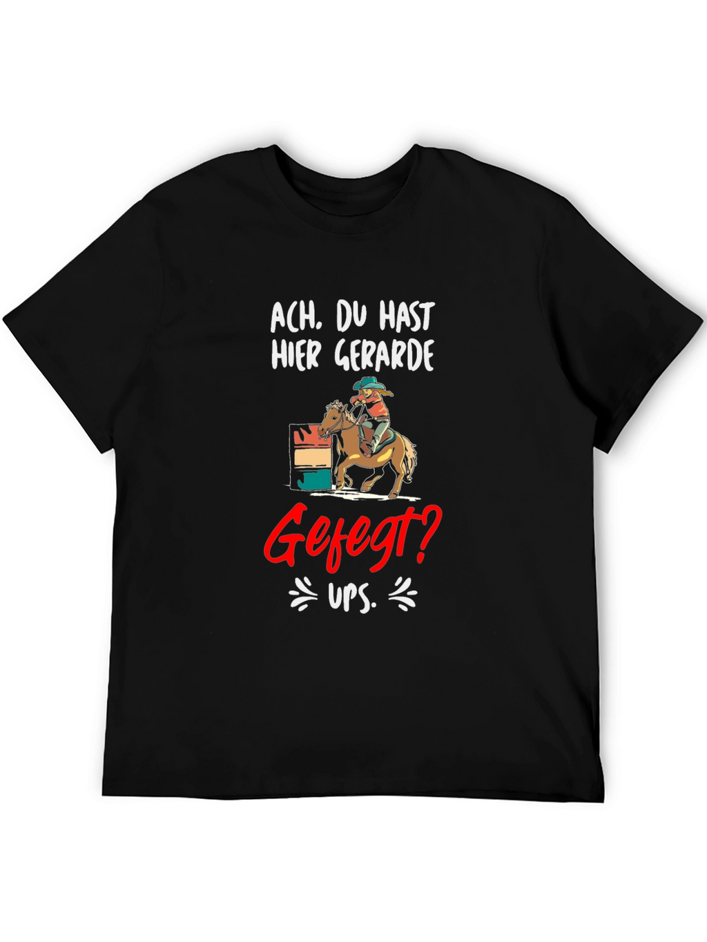 Ach. Du Hast Hier Gerade Gefegt? T-Shirt