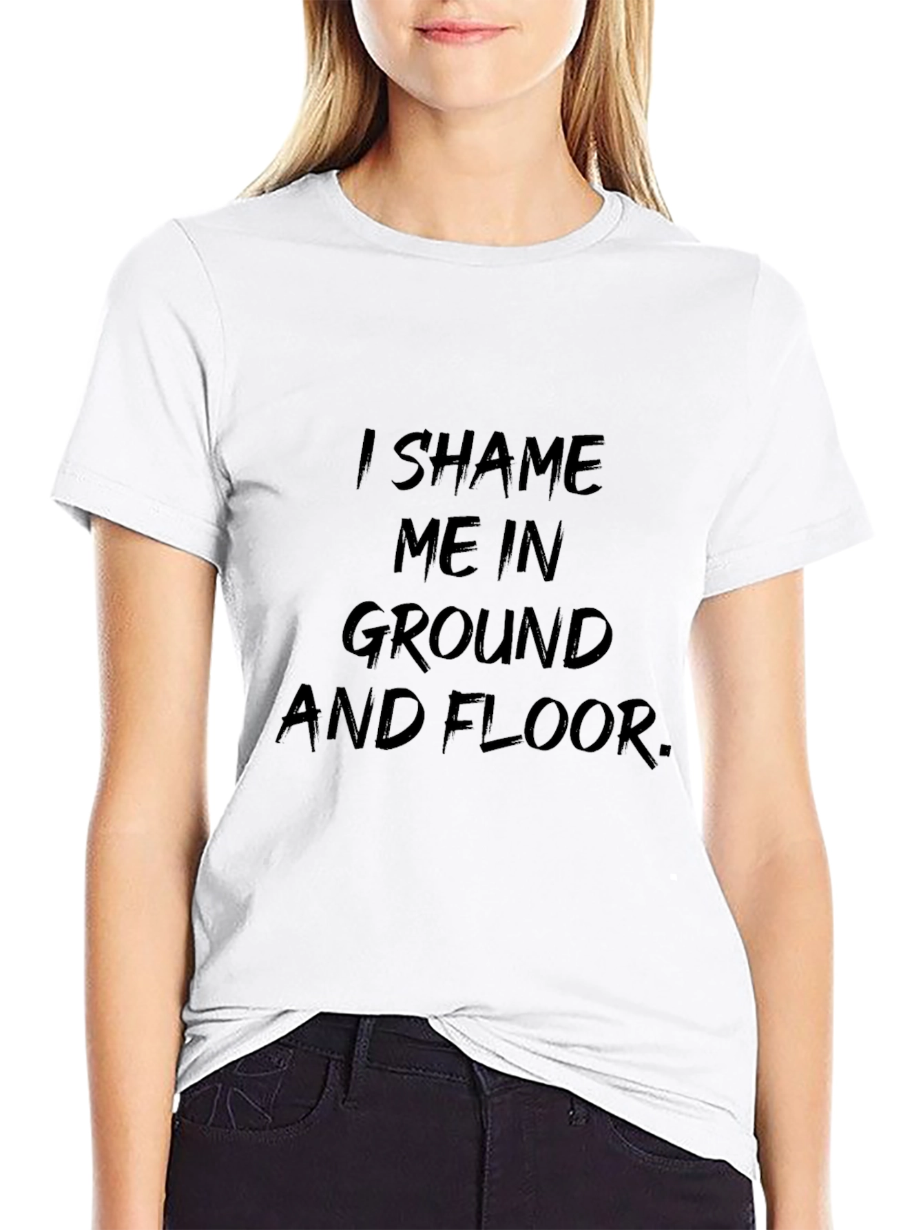 I Shame Me In Ground T-Shirt