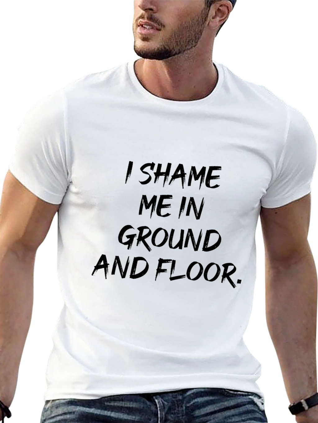 I Shame Me In Ground T-Shirt