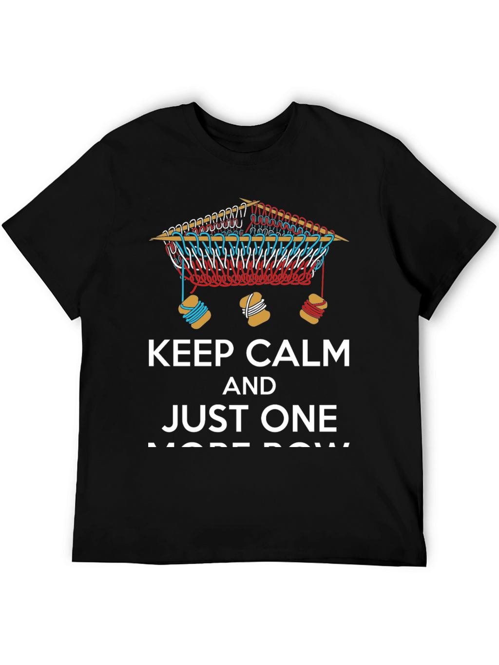 Keep Calm and Just One More Row T-Shirt