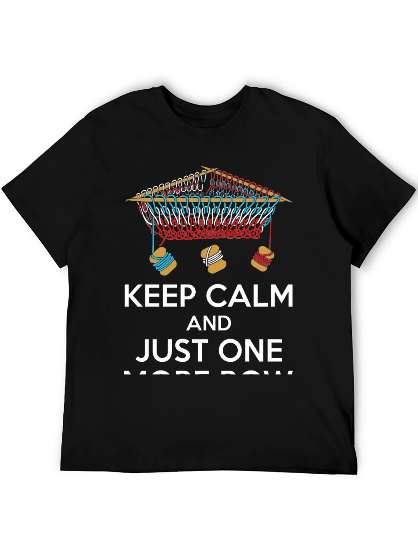 Keep Calm and Just One More Row T-Shirt