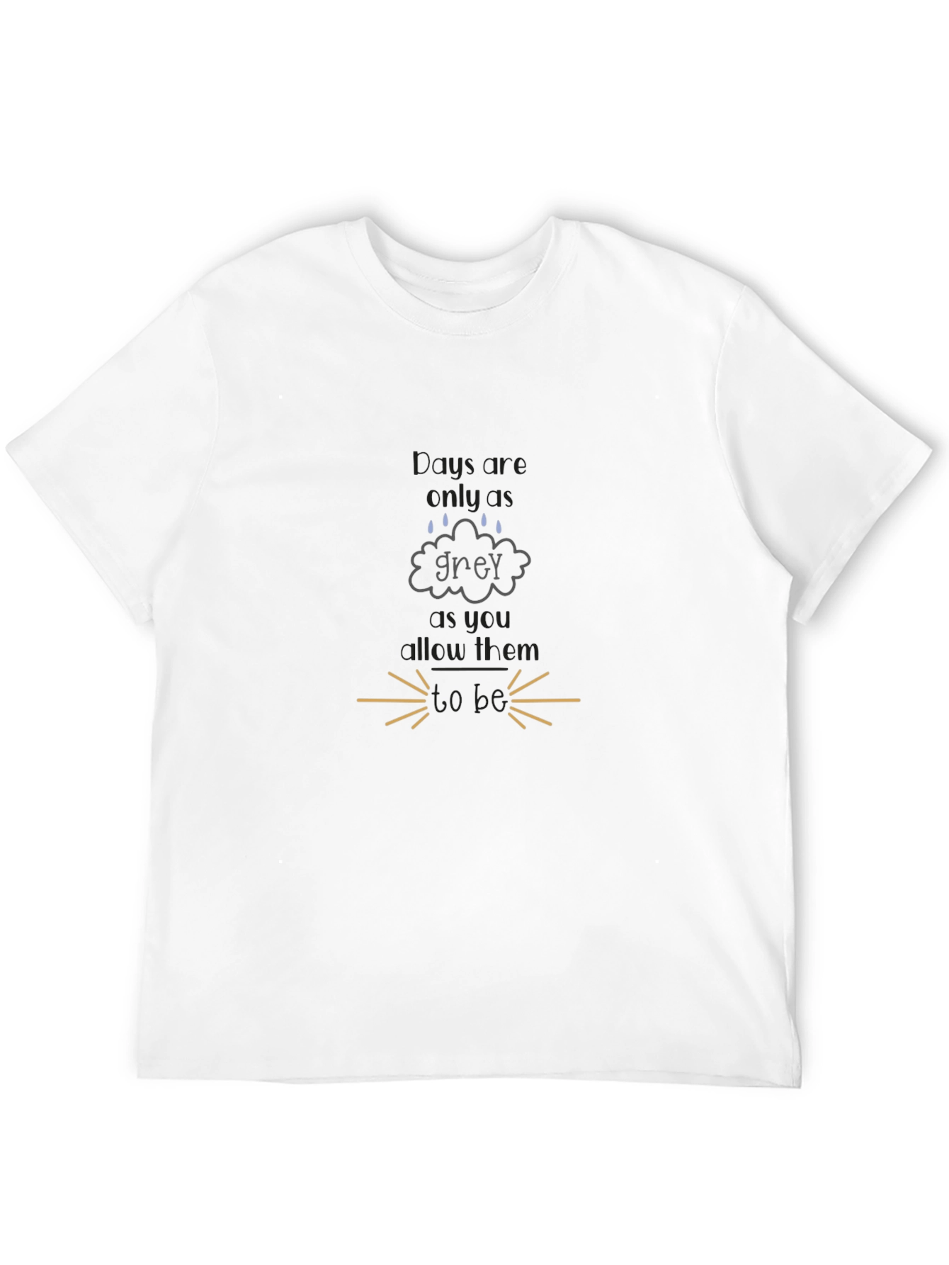 Grey Days T-Shirt - Motivational Tee