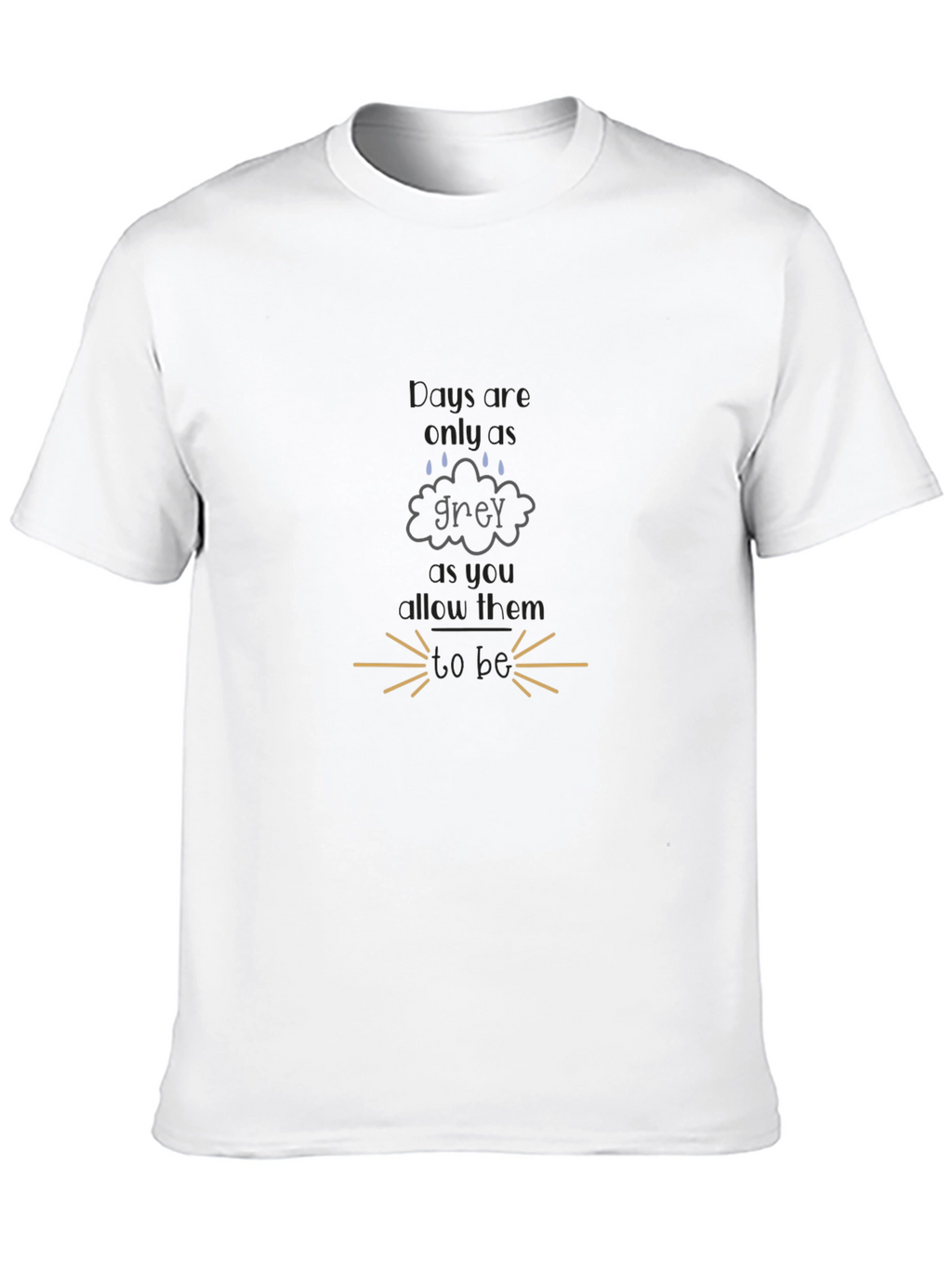 Grey Days T-Shirt - Motivational Tee