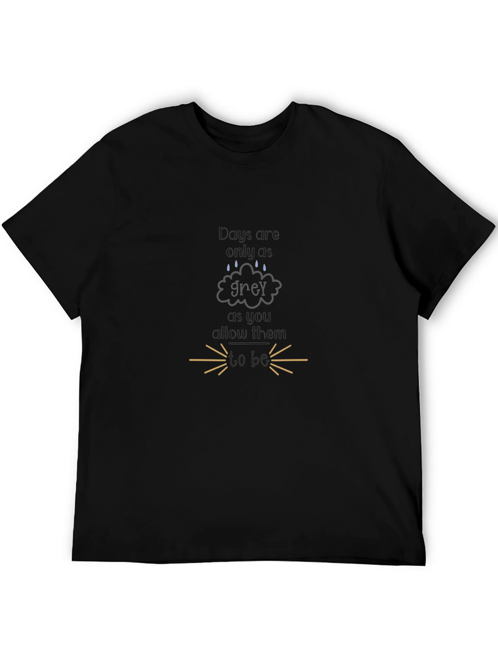 Grey Days T-Shirt - Motivational Tee