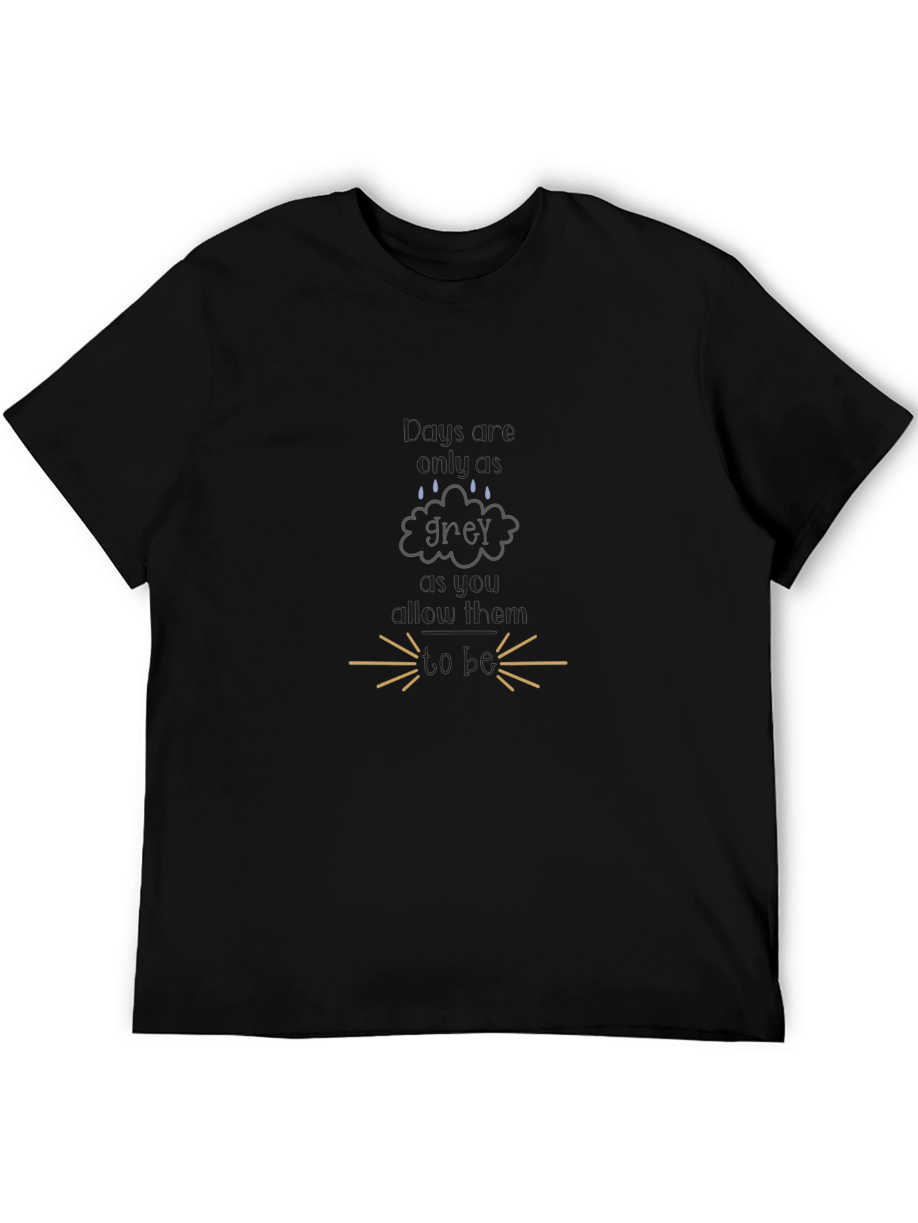 Grey Days T-Shirt - Motivational Tee