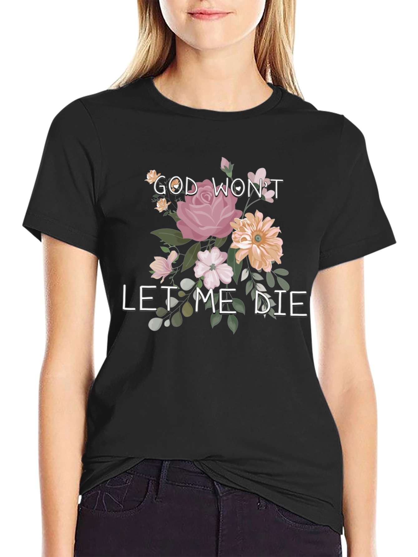 God Wont Let Me Die Floral Tee