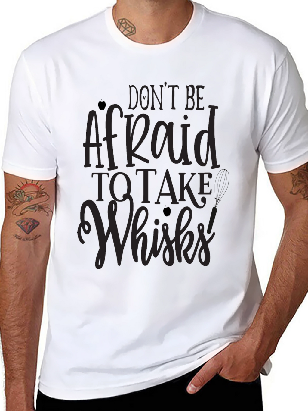 Dont Be Afraid to Take Whisks T-Shirt