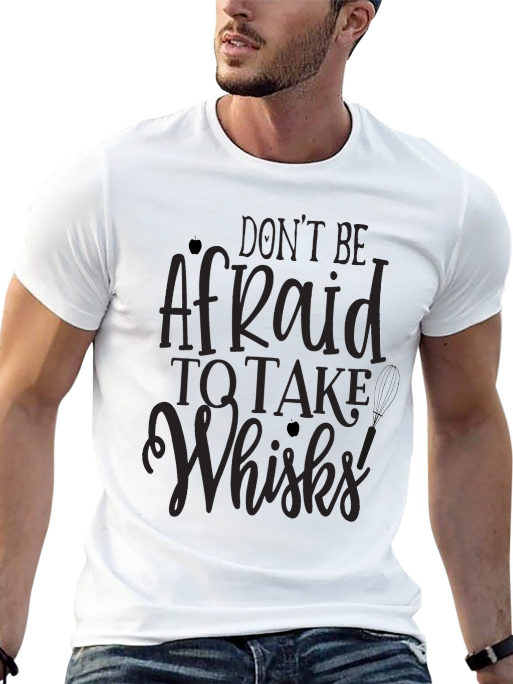 Dont Be Afraid to Take Whisks T-Shirt