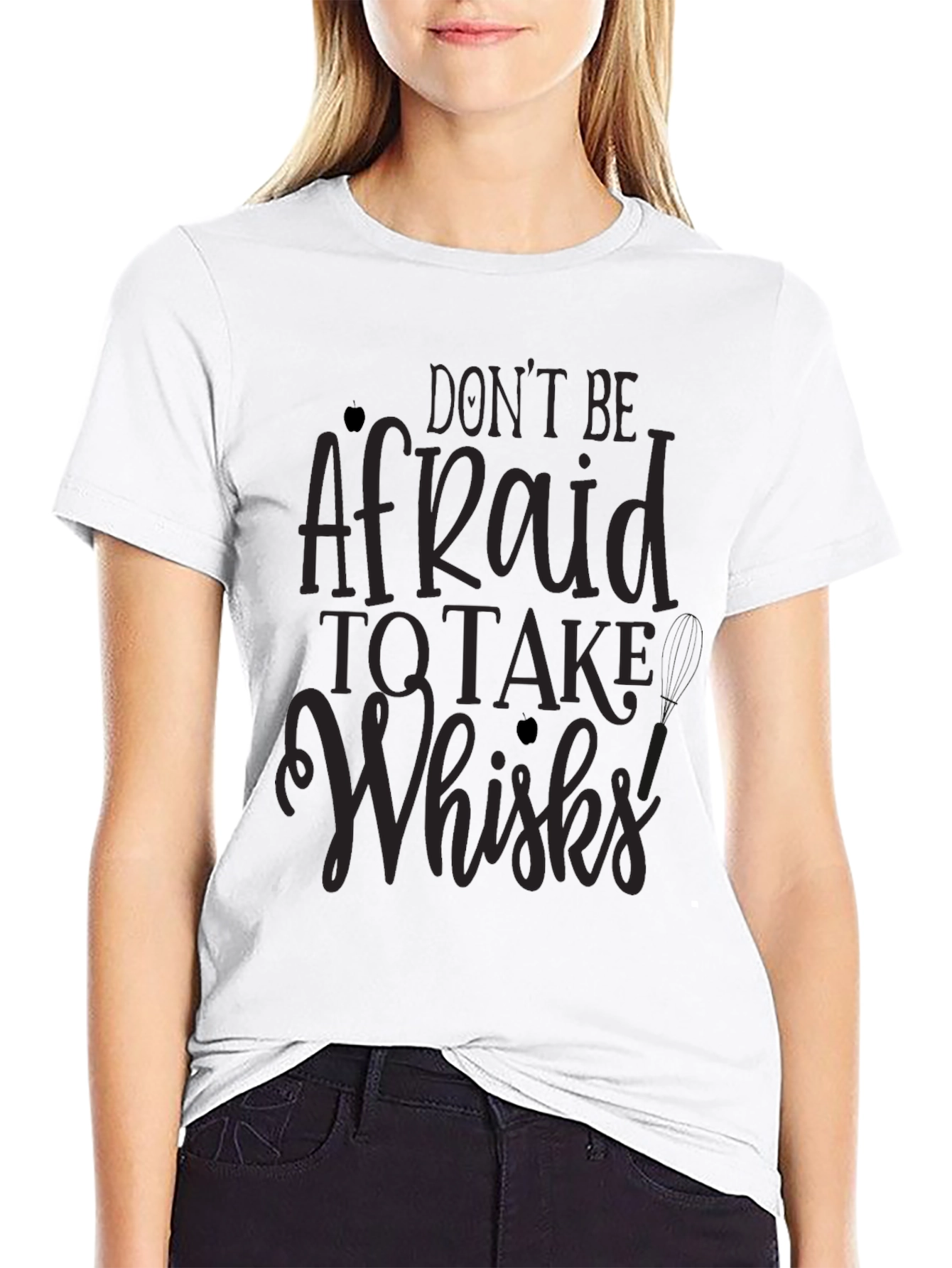 Dont Be Afraid to Take Whisks T-Shirt