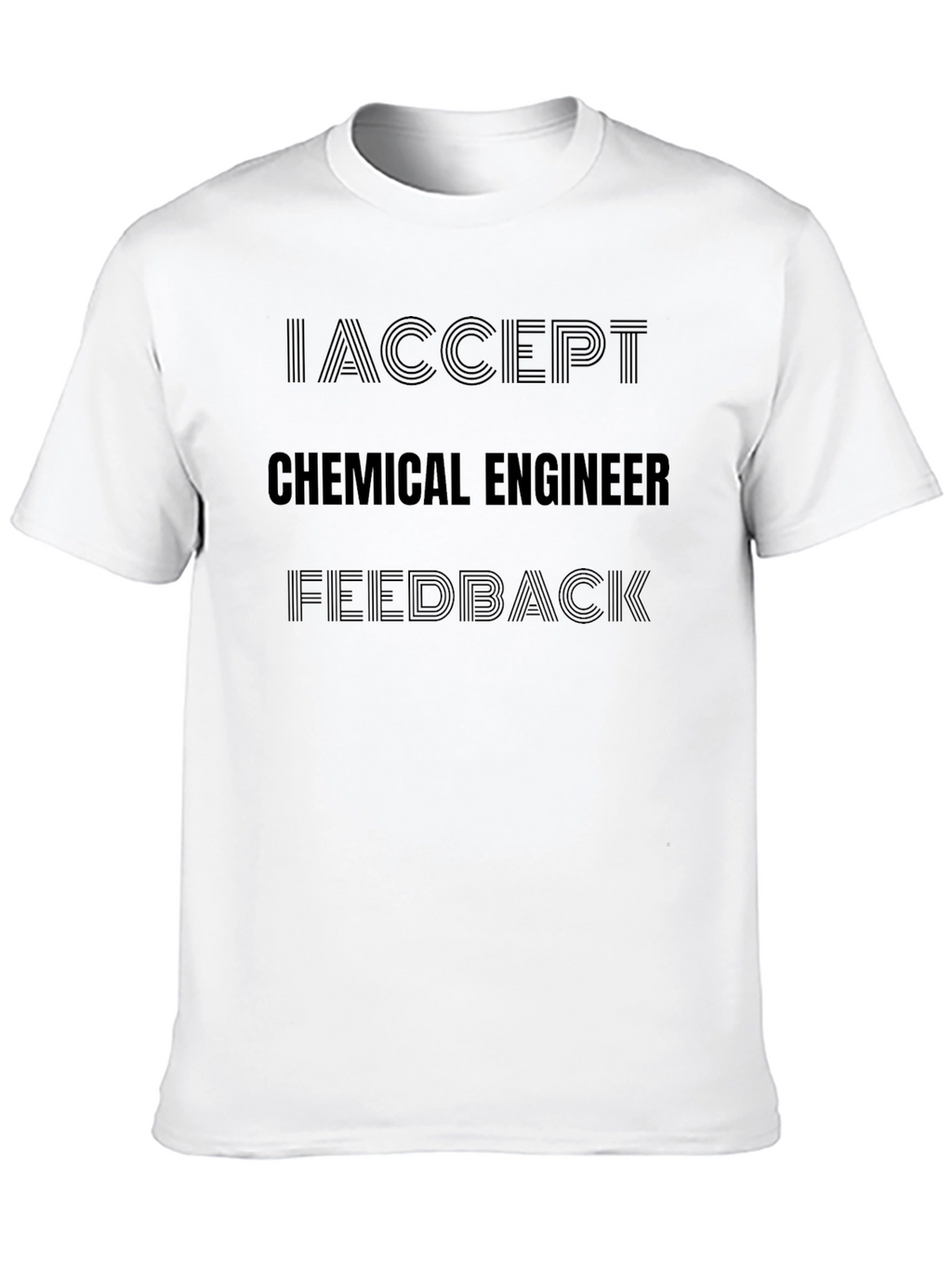 I Accept Chemical Engineer Feedback Black T-Shirt
