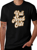 Yall Need Oils Graphic T-Shirt - Unisex