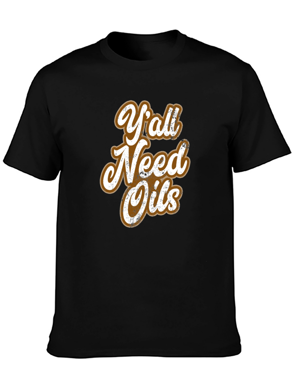 Yall Need Oils Graphic T-Shirt - Unisex