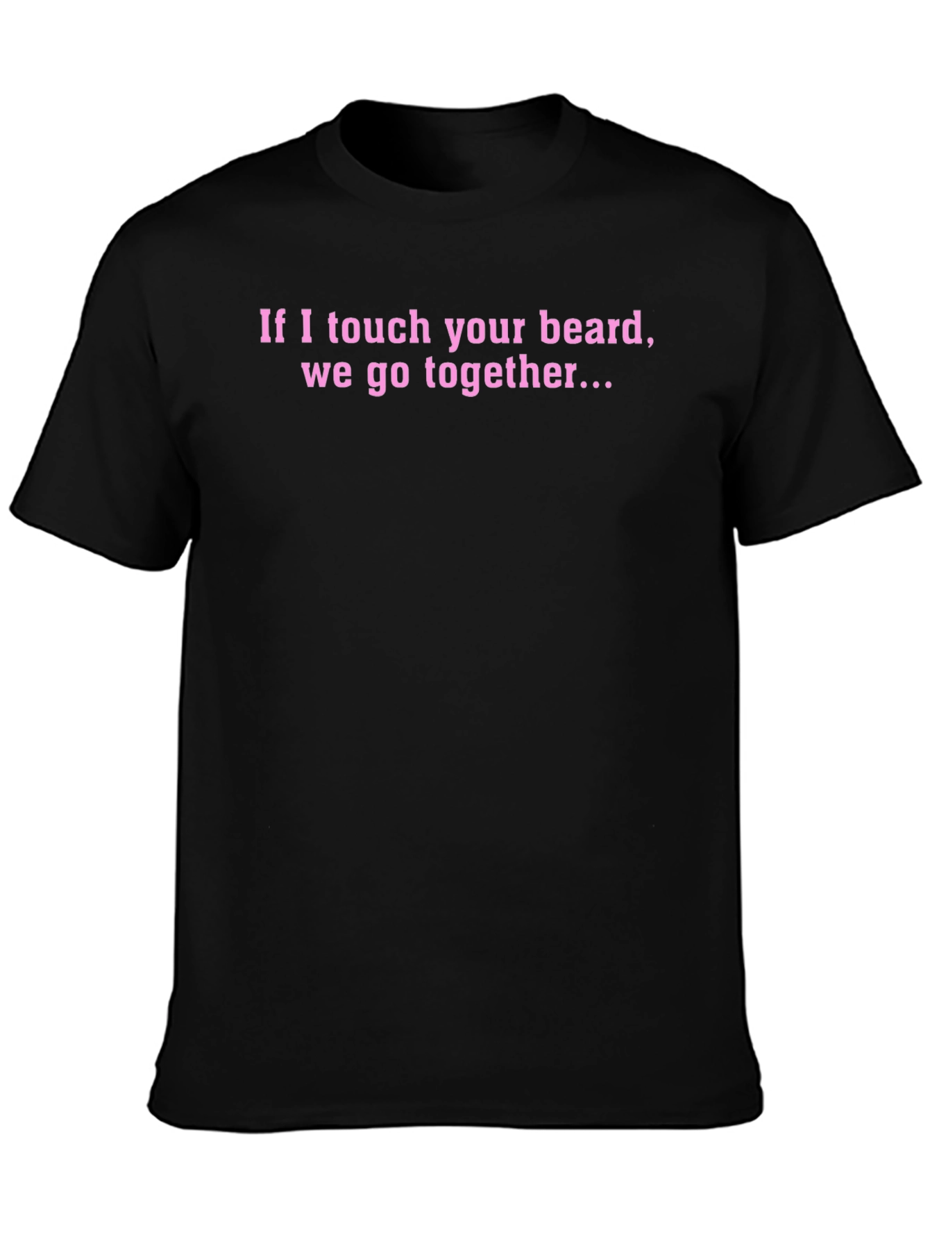 Funny Beard T-Shirt - If I Touch Your Beard...