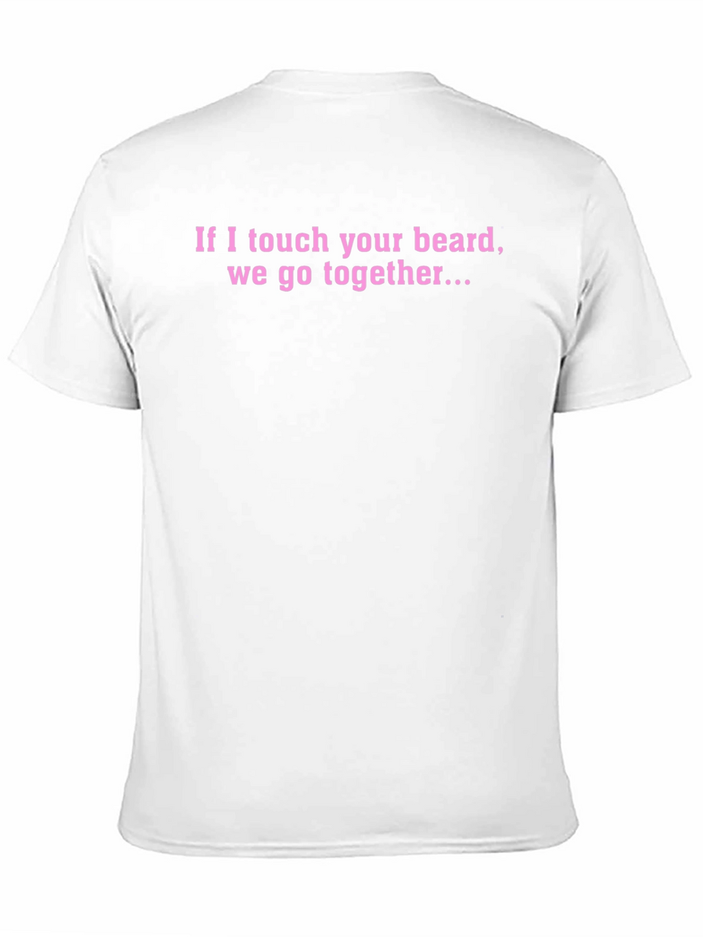 Funny Beard T-Shirt - If I Touch Your Beard...