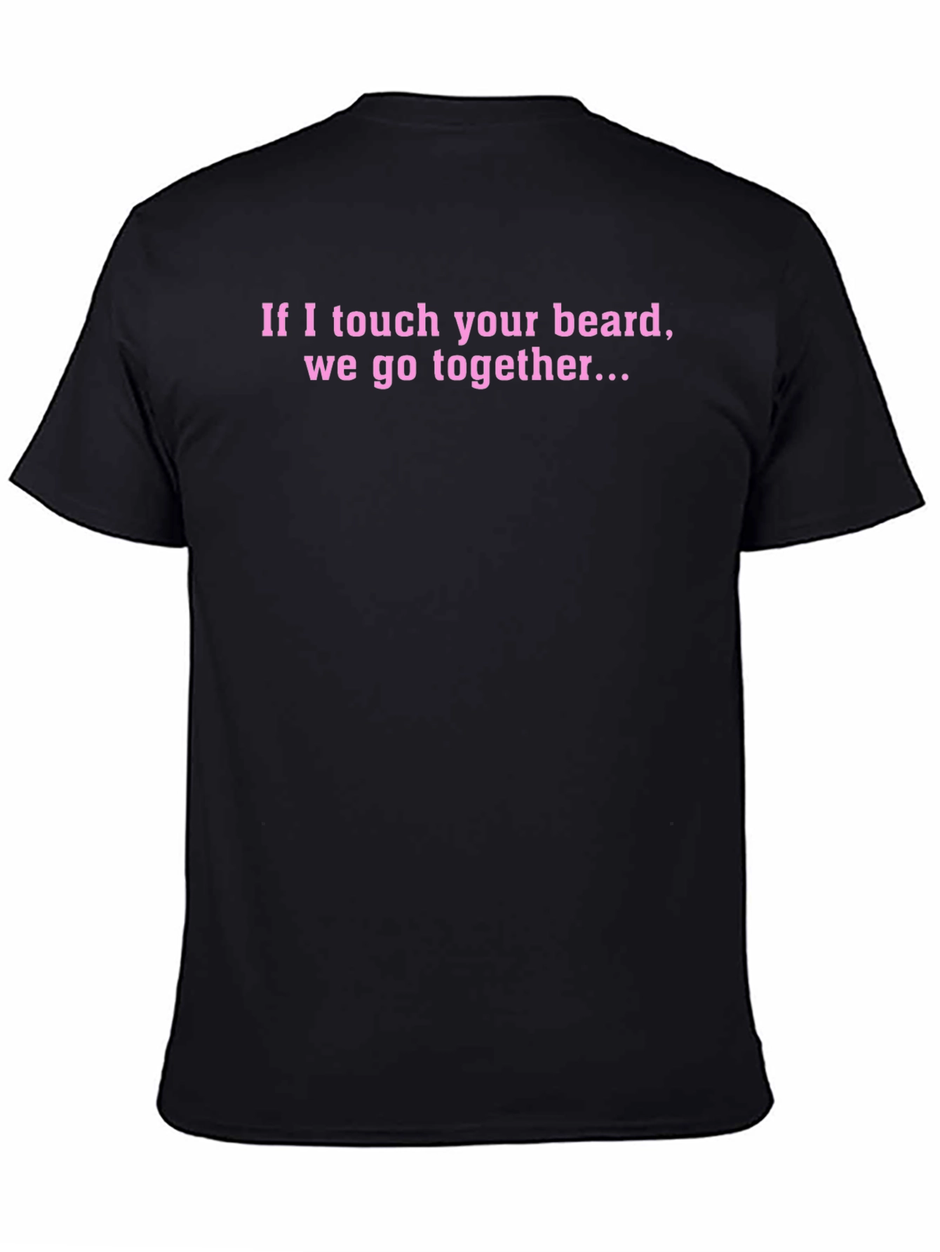 Funny Beard T-Shirt - If I Touch Your Beard...