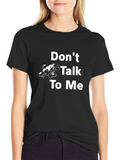 Dont Talk to Me T-Shirt