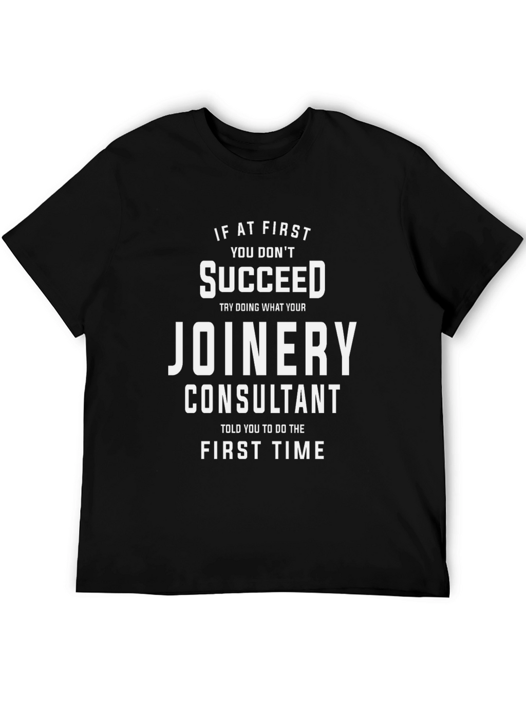 Joinery Consultant T-Shirt - Funny Slogan Tee