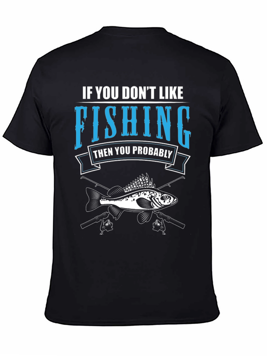 Fishing T-Shirt: If You Dont Like Fishing Graphic Tee