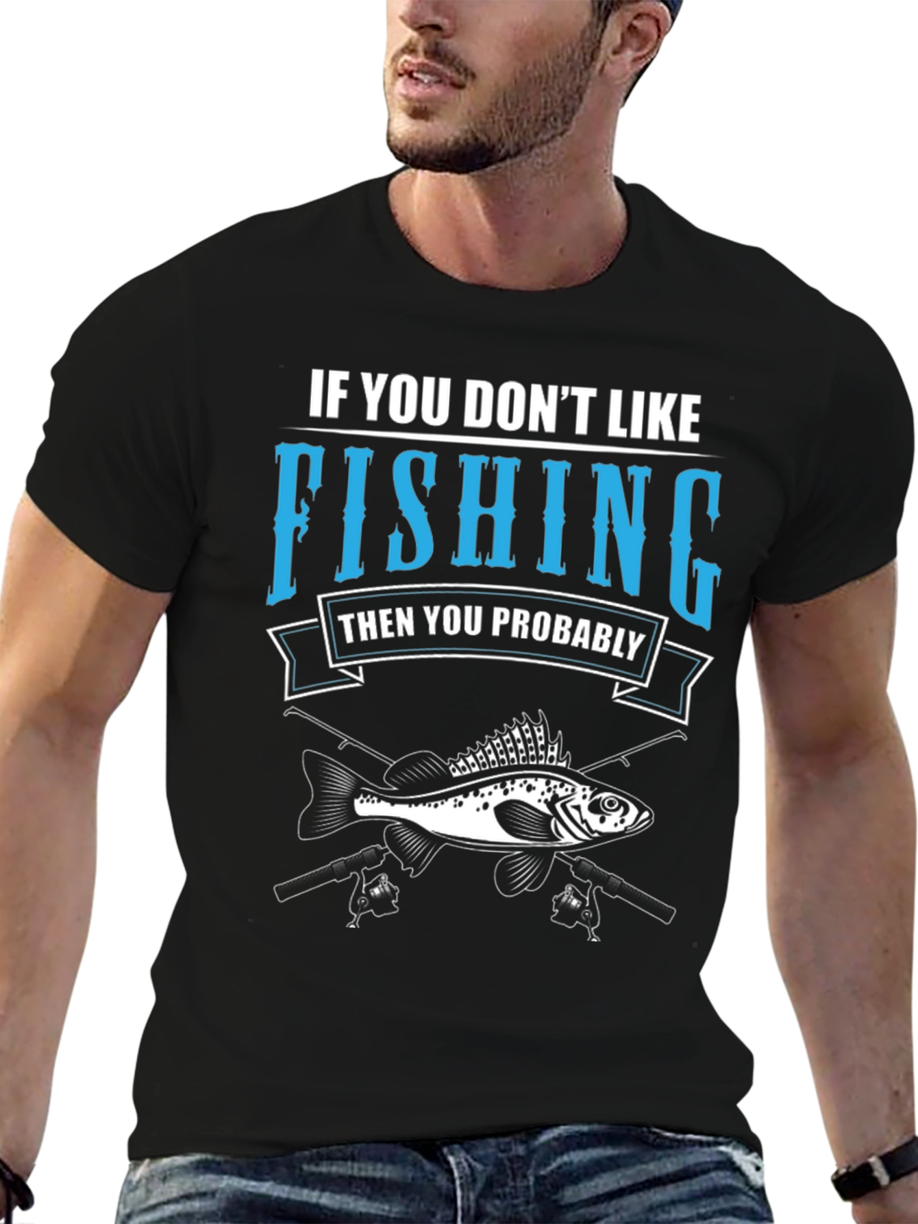 Fishing T-Shirt: If You Dont Like Fishing Graphic Tee